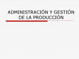 ADMINISTRACIN Y GESTIN DE LA PRODUCCIN DISEO DE