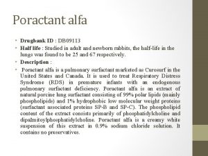 Poractant alfa Drugbank ID DB 09113 Half life