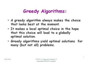 Greedy Algorithms A greedy algorithm always makes the