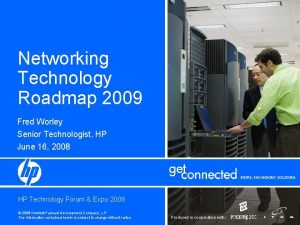 Networking Technology Roadmap 2009 Fred Worley Senior Technologist