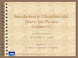 Introduction to Ultrarelativistic HeavyIon Physics Lecture 1 Federico