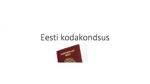 Eesti kodakondsus Eesti kodakondsus on Eesti kodaniku ja