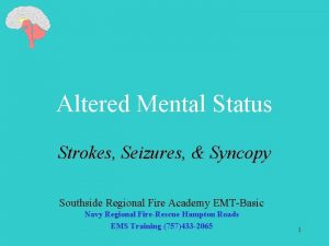 Altered Mental Status Strokes Seizures Syncopy Southside Regional