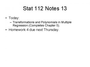 Stat 112 Notes 13 Today Transformations and Polynomials