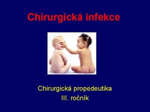 Chirurgick infekce Chirurgick propedeutika III ronk Definice Infekce