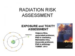 RADIATION RISK ASSESSMENT EXPOSURE and TOXITY ASSESSMENT Osipova