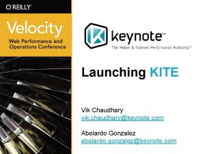 Launching KITE Vik Chaudhary vik chaudharykeynote com Abelardo