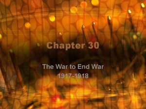 Chapter 30 The War to End War 1917