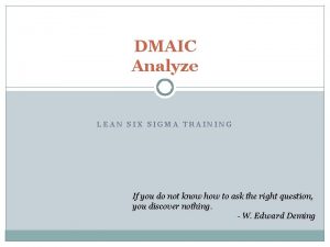 DMAIC Analyze LEAN SIX SIGMA TRAINING If you