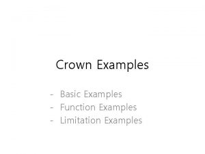 Crown Examples Basic Examples Function Examples Limitation Examples