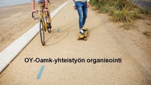 OYOamkyhteistyn organisointi Yhteistyn kolme trke teemaa 1 Tavoite