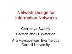 Network Design for Information Networks Chaitanya Swamy Caltech