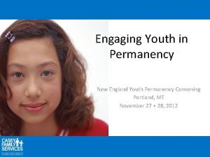 Engaging Youth in Permanency New England Youth Permanency