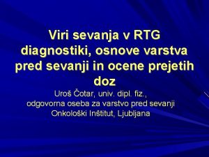 Viri sevanja v RTG diagnostiki osnove varstva pred