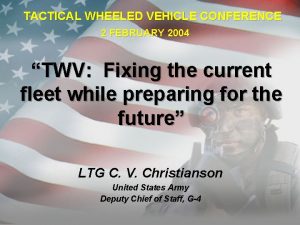 TACTICAL WHEELED VEHICLE CONFERENCE 2 FEBRUARY 2004 TWV