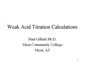 Weak Acid Titration Calculations Paul Gilletti Ph D