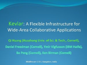 Kevlar A Flexible Infrastructure for WideArea Collaborative Applications