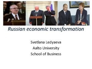 Russian economic transformation Svetlana Ledyaeva Aalto University School