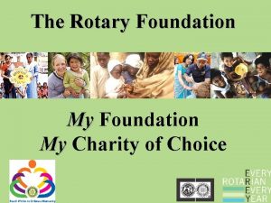 The Rotary Foundation My Charity of Choice Rotary