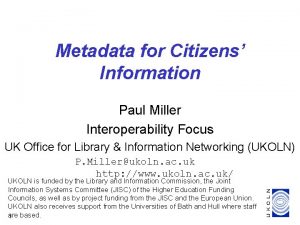 Metadata for Citizens Information Paul Miller Interoperability Focus