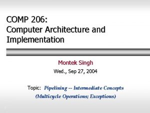 COMP 206 Computer Architecture and Implementation Montek Singh