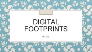 DIGITAL FOOTPRINTS Minji Han Digital Footprints On the