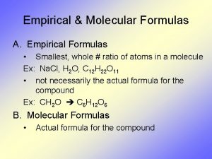 Empirical Molecular Formulas A Empirical Formulas Smallest whole