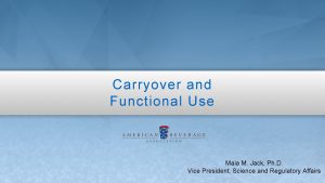 Carryover and Functional Use Maia M Jack Ph