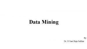 Data Mining By Dr D Sasi Raja Sekhar