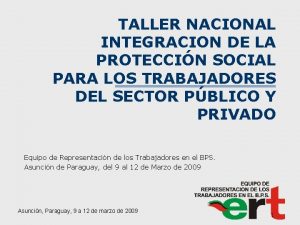 TALLER NACIONAL INTEGRACION DE LA PROTECCIN SOCIAL PARA