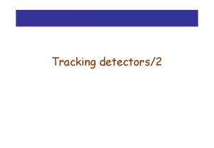 Tracking detectors2 Vertex detectors All large experiments usually