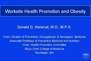 Worksite Health Promotion and Obesity Donald D Hensrud