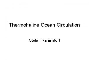Thermohaline Ocean Circulation Stefan Rahmstorf What is Thermohaline