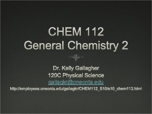 CHEM 112 General Chemistry 2 Dr Kelly Gallagher