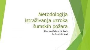 Metodologija istraivanja uzroka umskih poara BSc Ing Malkoevi