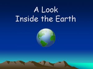 A Look Inside the Earth Our Earth not