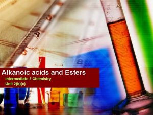 Alkanoic acids and Esters Intermediate 2 Chemistry Unit