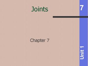 Joints 7 Unit 1 Chapter 7 Joints 7