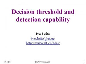 Decision threshold and detection capability Ivo Leito ivo