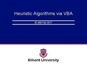 Heuristic Algorithms via VBA IE 469 Fall 2017