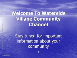 Welcome To Waterside Village Community Channel Stay tuned