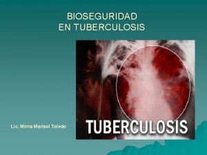 BIOSEGURIDAD EN TUBERCULOSIS Lic Mirna Marisol Toledo u