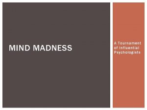 MIND MADNESS A Tournament of Influential Psychologists ROUND
