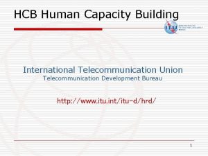 HCB Human Capacity Building International Telecommunication Union Telecommunication