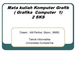 Mata kuliah Komputer Grafik Grafika Computer 1 2