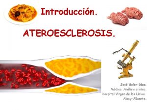 Introduccin ATEROESCLEROSIS Jos Soler Daz Mdico Anlisis clnico