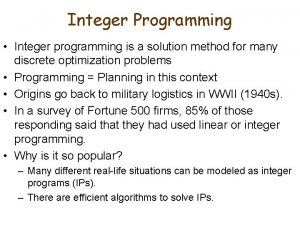 Integer Programming Integer programming is a solution method