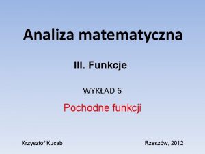 Analiza matematyczna III Funkcje WYKAD 6 Pochodne funkcji