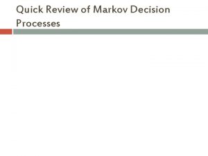 Quick Review of Markov Decision Processes Example MDP