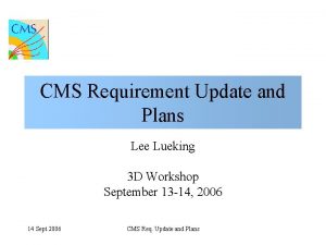 CMS Requirement Update and Plans Lee Lueking 3